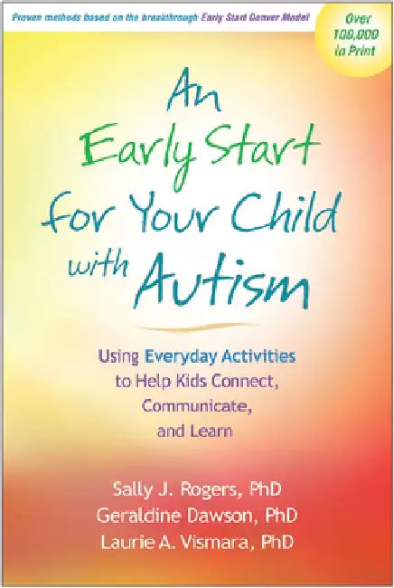 An Early Start for Your Child with Autism: Using Everyday Activities to Help Kids Connect, Communicate, and Learn by Sally J. Rogers