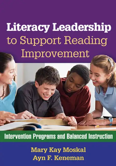Literacy Leadership to Support Reading Improvement: Intervention Programs and Balanced Instruction by Mary Kay Moskal