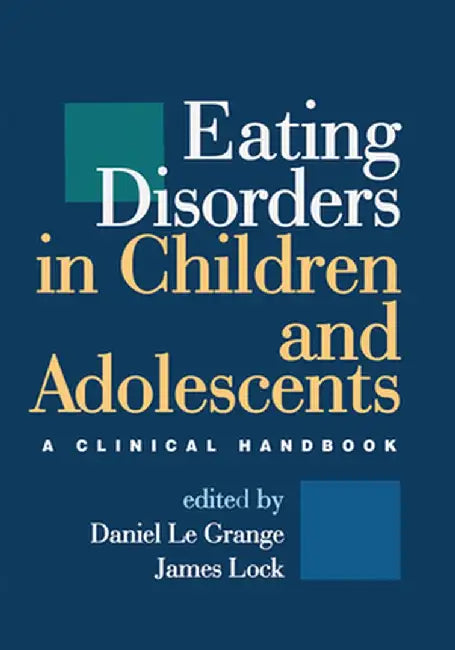 Eating Disorders in Children and Adolescents: A Clinical Handbook by Daniel Le Grange