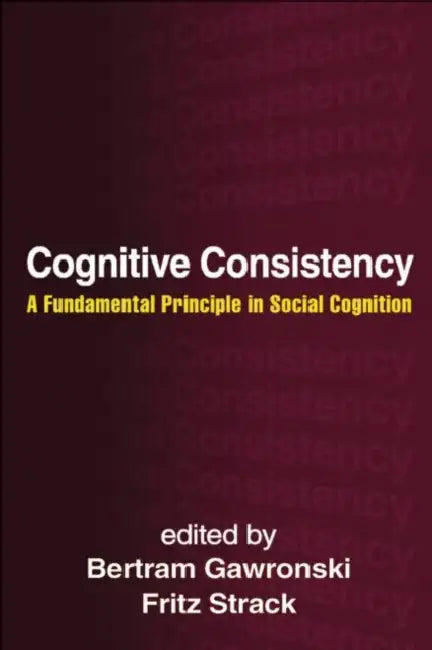 Cognitive Consistency: A Fundamental Principle in Social Cognition by Bertram Gawronski