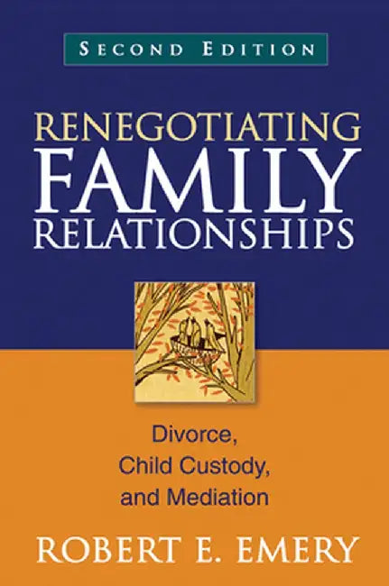 Renegotiating Family Relationships: Divorce, Child Custody, and Mediation by Robert E. Emery