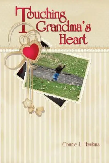 Touching Grandma's Heart by Connie L. Hawkins