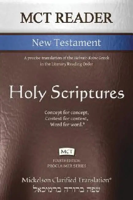 MCT Reader New Testament, Mickelson Clarified: A precise translation of the Hebraic-Koine Greek in the Literary Reading Order by Jonathan K. Mickelson