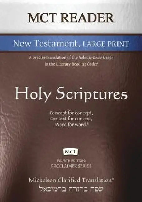 MCT Reader New Testament Large Print, Mickelson Clarified: A Precise Translation of the Hebraic-Koine Greek in the Literary Reading Order by Jonathan K. Mickelson