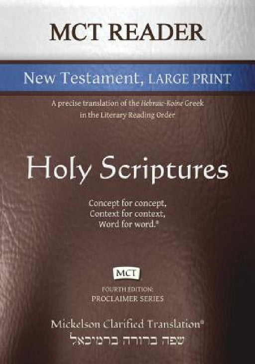 MCT Reader New Testament Large Print, Mickelson Clarified: A Precise Translation of the Hebraic-Koine Greek in the Literary Reading Order by Jonathan K. Mickelson