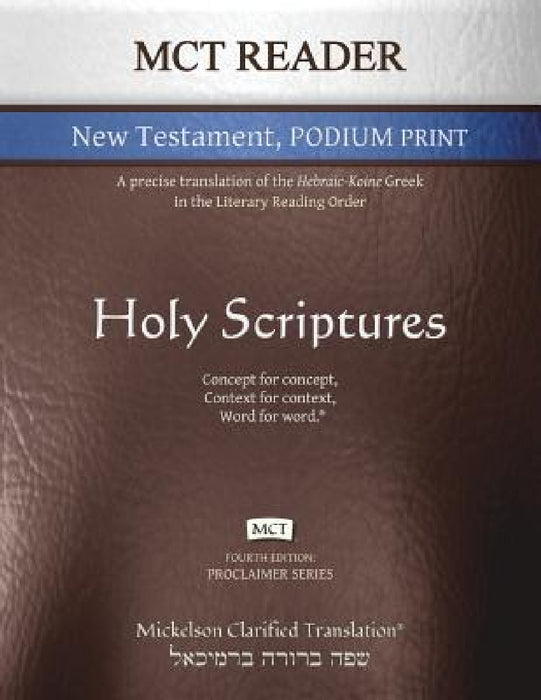 MCT Reader New Testament Podium Print, Mickelson Clarified: A Precise Translation of the Hebraic-Koine Greek in the Literary Reading Order by Jonathan K. Mickelson, Jonathan K. Mickelson