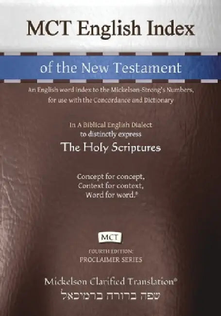 MCT English Index of the New Testament, Mickelson Clarified: An English word index to the Mickelson-Strong's Numbers, for use with the Concordance and by Jonathan K. Mickelson