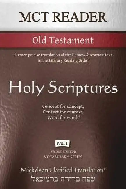 MCT Reader Old Testament, Mickelson Clarified: A more precise translation of the Hebrew and Aramaic text in the Literary Reading Order by Jonathan K. Mickelson