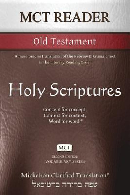MCT Reader Old Testament, Mickelson Clarified: A more precise translation of the Hebrew and Aramaic text in the Literary Reading Order by Jonathan K. Mickelson, Jonathan K. Mickelson