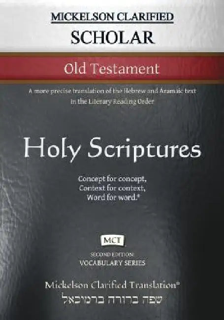 Mickelson Clarified Scholar Old Testament, MCT: A more precise translation of the Hebrew and Aramaic text in the Literary Reading Order by Jonathan K. Mickelson