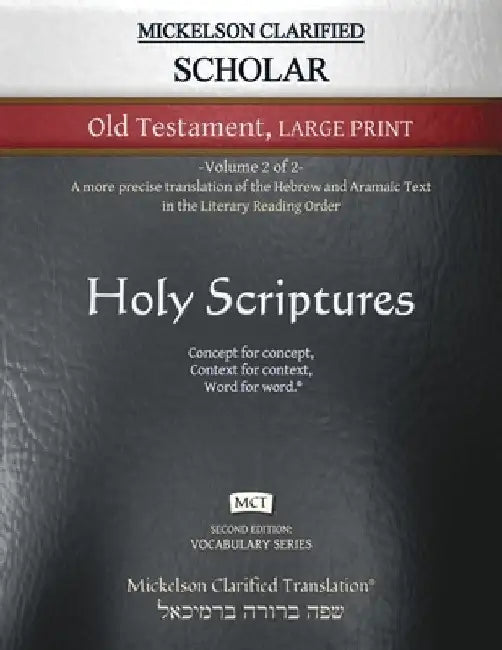 Mickelson Clarified Scholar Old Testament Large Print, MCT: -Volume 2 of 2- A more precise translation of the Hebrew and Aramaic text in the Literary by Jonathan K. Mickelson