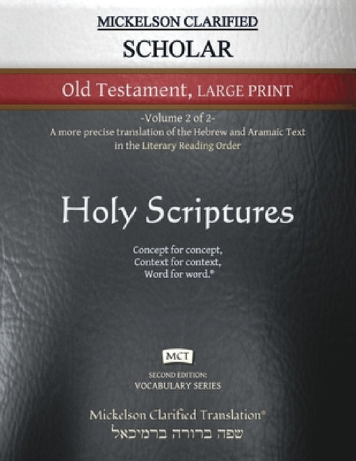 Mickelson Clarified Scholar Old Testament Large Print, MCT: -Volume 2 of 2- A more precise translation of the Hebrew and Aramaic text in the Literary by Jonathan K. Mickelson, Jonathan K. Mickelson