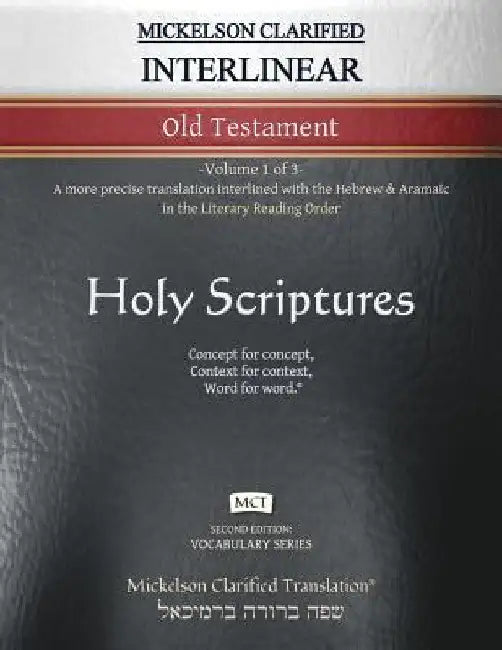 Mickelson Clarified Interlinear Old Testament, MCT: -Volume 1 of 3- A more precise translation interlined with the Hebrew and Aramaic in the Literary by Jonathan K. Mickelson