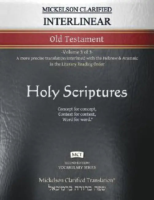 Mickelson Clarified Interlinear Old Testament, MCT: -Volume 3 of 3- A more precise translation interlined with the Hebrew and Aramaic in the Literary by Jonathan K. Mickelson