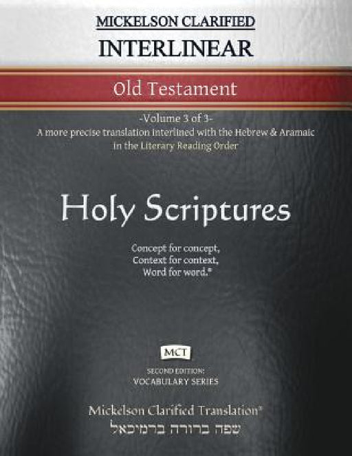 Mickelson Clarified Interlinear Old Testament, MCT: -Volume 3 of 3- A more precise translation interlined with the Hebrew and Aramaic in the Literary by Jonathan K. Mickelson, Jonathan K. Mickelson