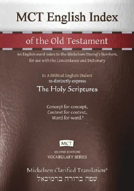 MCT English Index of the Old Testament, Mickelson Clarified: An English word index to the Mickelson-Strong's Numbers, for use with the Concordance and by Jonathan K. Mickelson