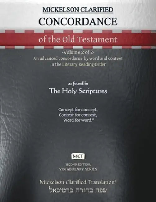Mickelson Clarified Concordance of the Old Testament, MCT: -Volume 2 of 2- An advanced concordance by word and context in the Literary Reading Order by Jonathan K. Mickelson