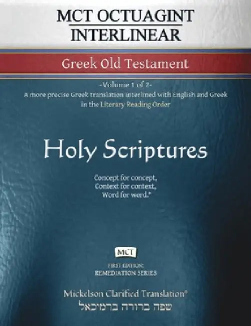 MCT Octuagint Interlinear Greek Old Testament, Mickelson Clarified: -Volume 1 of 2- A more precise Greek translation interlined with English and Greek by Jonathan K. Mickelson