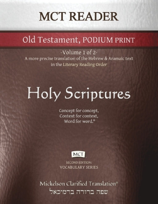 MCT Reader Old Testament Podium Print, Mickelson Clarified: -Volume 1 of 2- A more precise translation of the Hebrew and Aramaic text in the Literary by Jonathan K. Mickelson, Jonathan K. Mickelson