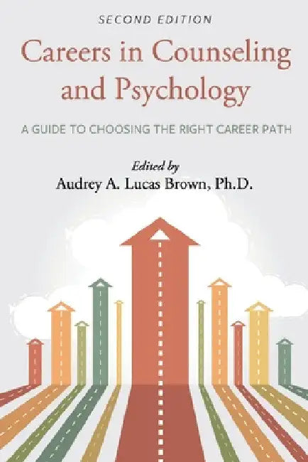Careers in Counseling and Psychology: A Guide to Choosing the Right Career Path by Audrey A. Lucas Brown