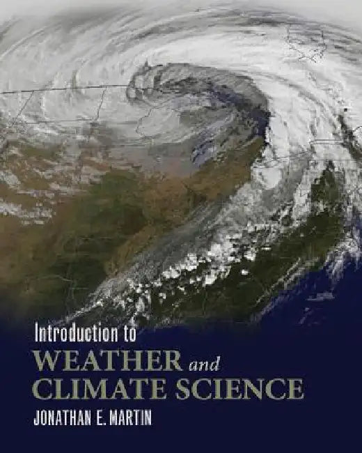 Introduction to Weather and Climate Science by Jonathan E. Martin