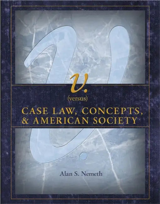 V. (Versus): Case Law, Concepts, & American Society by Alan S. Nemeth