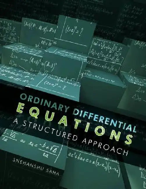 Ordinary Differential Equations: A Structured Approach by Snehanshu Saha