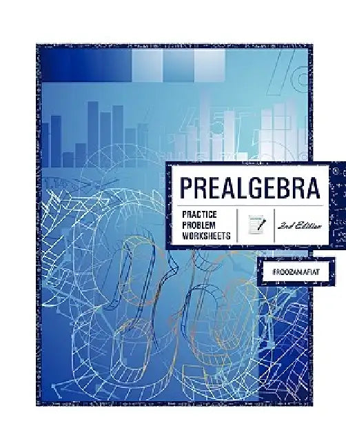 Prealgebra 2nd Edition: Practice Problem Worksheets by Froozan Afiat