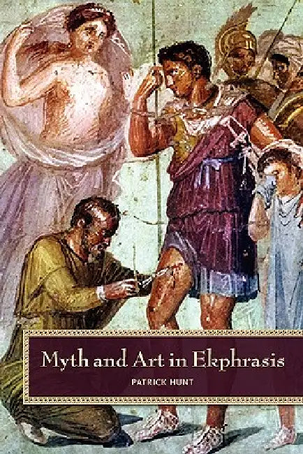 Myth and Art in Ekphrasis by Patrick Hunt