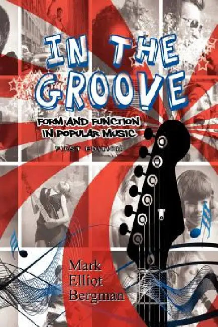 In the Groove: Form and Function in Popular Music by Mark Elliot Bergman