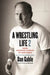 A Wrestling Life 2: More Inspiring Stories of Dan Gable by Dan Gable, Kyle Klingman