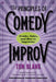 The Principles of Comedy Improv: Truths, Tales, and How to Improvise by Tom Blank