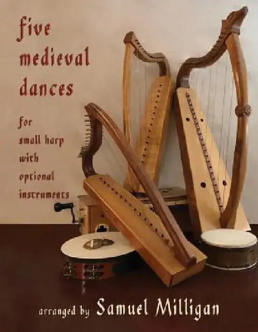 Five Medieval Dances: Arranged for Small Harp with Optional Instruments by Samuel Milligan