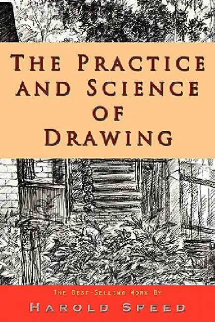 The Practice and Science of Drawing by Harold Speed