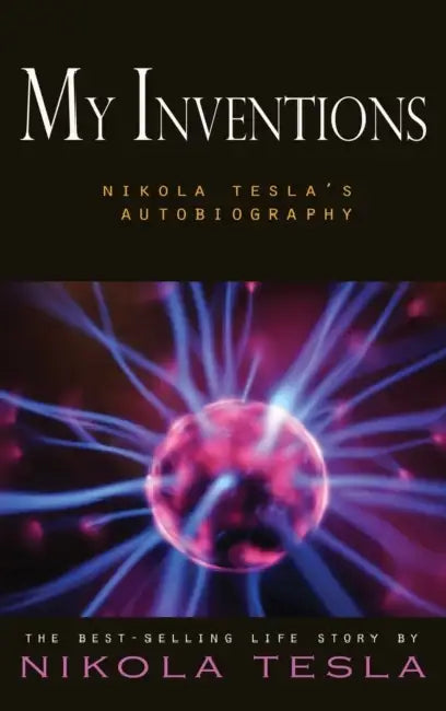 My Inventions: Nikola Tesla's Autobiography by Nikola Tesla