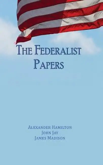 The Federalist Papers: Unabridged Edition by Hamilton, Alexander