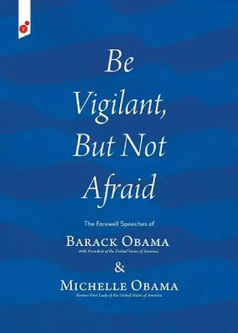 Be Vigilant But Not Afraid: The Farewell Speeches of Barack Obama and Michelle Obama by Barack Obama