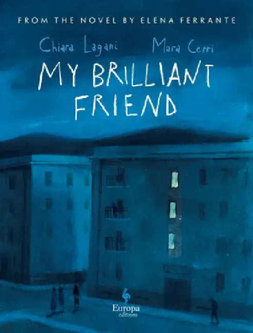 My Brilliant Friend: The Graphic Novel: Based on the Novel by Elena Ferrante by Chiara Lagani