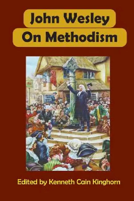John Wesley on Methodism by Kenneth Cain Kinghorn