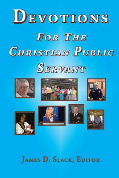 Devotions for the Christian Public Servant by James D. Slack