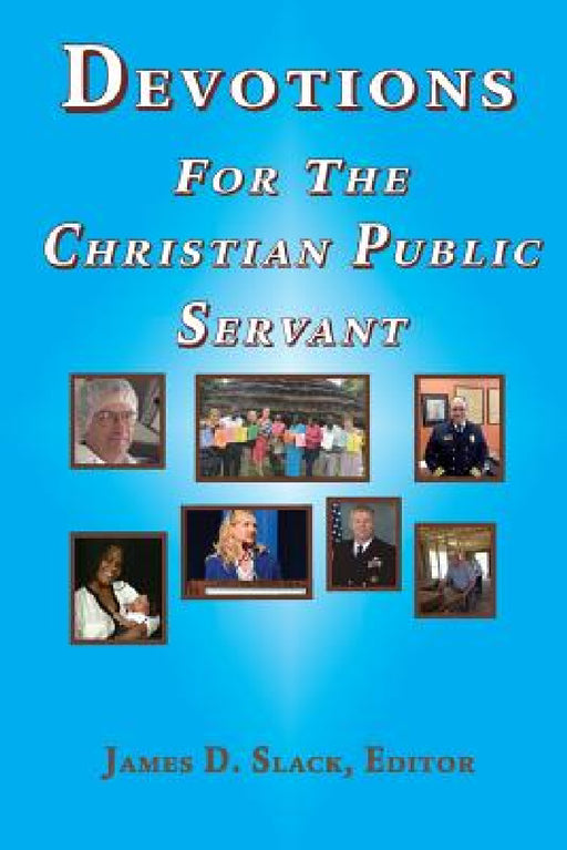 Devotions for the Christian Public Servant by James D. Slack