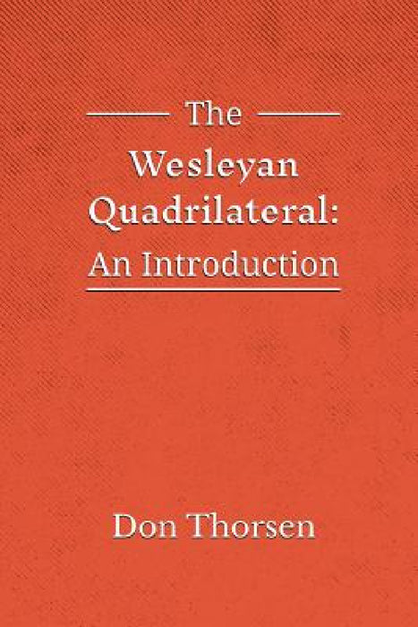 The Wesleyan Quadrilateral: An Introduction by Don Thorsen