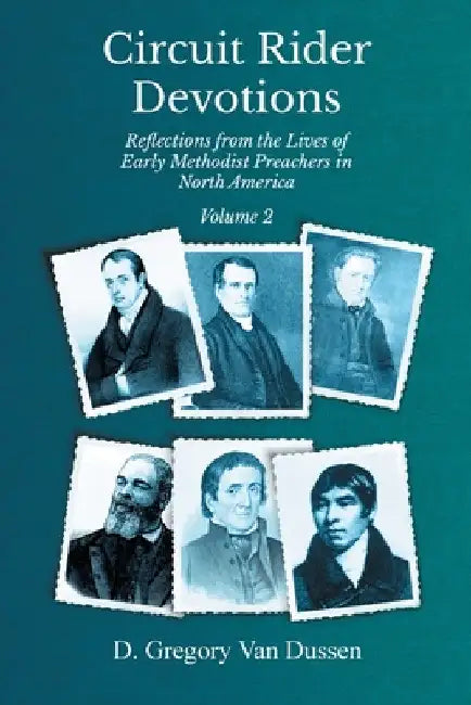 Circuit Rider Devotions, Reflections from the Lives of Early Methodist Preachers in North America by D. Gregory Van Dussen