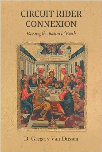 Circuit Rider Connexion: Passing the Baton of Faith by Van Dussen, D. Gregory