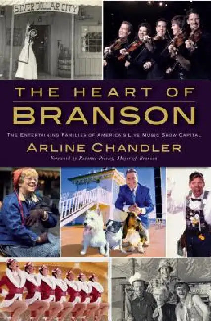 The Heart of Branson: The Entertaining Families of America's Live Music Show Capital by Arline Chandler
