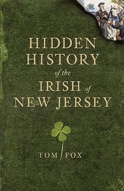 Hidden History of the Irish of New Jersey by Thomas Fox