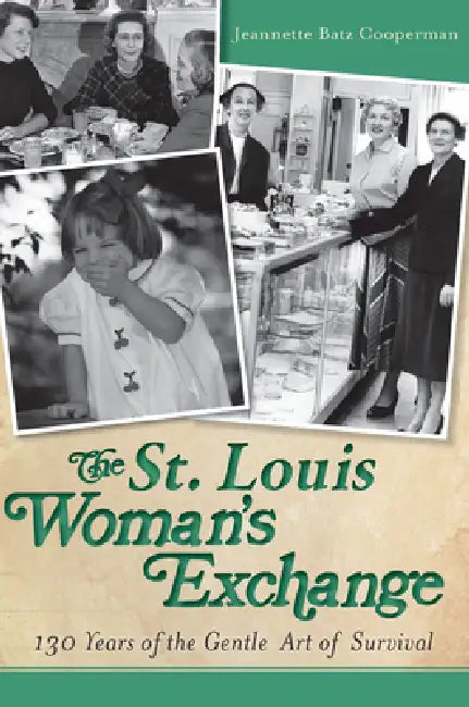 The St. Louis Woman's Exchange: 130 Years of the Gentle Art of Survival by Jeannette Batz Cooperman