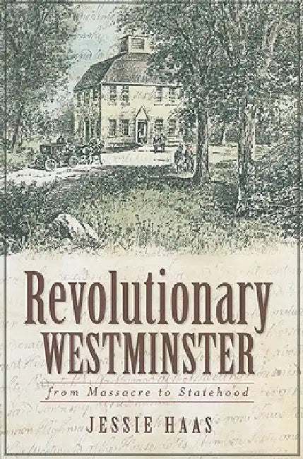 Revolutionary Westminster: From Massacre to Statehood by Jessie Haas