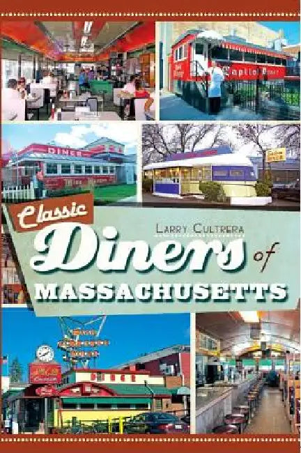 Classic Diners of Massachusetts by Larry Cultrera