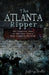 The Atlanta Ripper: The Unsolved Story of the Gate City's Most Infamous Murders by Jeffrey C. Wells